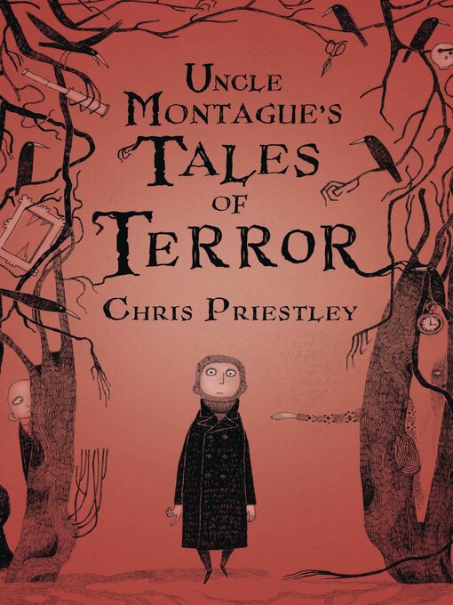 Title details for Uncle Montague's Tales of Terror by Chris Priestley - Available